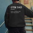 Gym Dad Like A Normal Dad Only Way Cooler Shirt Men's Sweatshirt Back Print