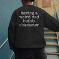 Having a Weird Dad Builds Character Tshirt Men's Sweatshirt Back Print