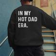 In My Hot Dad Era Adult Humor Saying Men's Sweatshirt Back Print In My Hot Dad Era Adult Humor Saying Men's Sweatshirt Back Print
