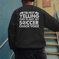 I'm Not Yelling This Is Just My Soccer Coach Voice Mom Dad Men's Sweatshirt Back Print