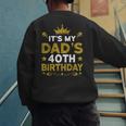 It's My Dad's 40th Birthday Happy Birthday 40 Years Old Men's Sweatshirt Back Print