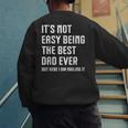 It's Not Easy Being The Best Dad Ever Fathers Day Dad Men's Sweatshirt Back Print