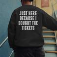 Just Here Because I Bought The Tickets K-Pop Dad Joke Men's Sweatshirt Back Print