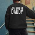 Just Call Me Daddy Shirt Dad Men Fathers Day Men's Sweatshirt Back Print Just Call Me Daddy Shirt Dad Men Fathers Day Men's Sweatshirt Back Print