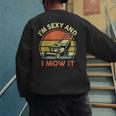 Lawn Mowing Dad Im Sexy And I Mow It Mower Garden Men's Sweatshirt Back Print