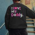 I Love My Daddy Best Dad Ever Father's Day Cool Kids Men's Sweatshirt Back Print