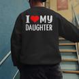 I Love My Daughter Fathers Day For Dad Men's Sweatshirt Back Print