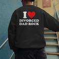 I Love Divorced Dad Rock Joke Men's Sweatshirt Back Print