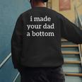 I Made Your Dad A Bottom Men's Sweatshirt Back Print I Made Your Dad A Bottom Men's Sweatshirt Back Print