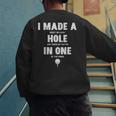 I Made A Hole In One Golfing Golf Lover Golfer Men Dad Men's Sweatshirt Back Print