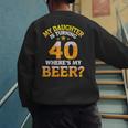 Mom Dad My Daughter Is Turning 40 Years Old Where's My Beer Men's Sweatshirt Back Print Mom Dad My Daughter Is Turning 40 Years Old Where's My Beer Men's Sweatshirt Back Print