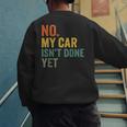 No My Car Isn't Done Yet Garage Car Mechanic Dad Men Men's Sweatshirt Back Print No My Car Isn't Done Yet Garage Car Mechanic Dad Men Men's Sweatshirt Back Print