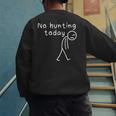 No Hunting Today Sad Stickman Men Hunters Hunting Dad Men's Sweatshirt Back Print