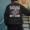 He Is Not Just A Soldier He Is My Son Proud Military Mom Dad Men's Sweatshirt Back Print
