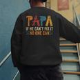 Papa If He Can't Fix It No One Can Father's Day Dad Grandpa Men's Sweatshirt Back Print Papa If He Can't Fix It No One Can Father's Day Dad Grandpa Men's Sweatshirt Back Print