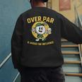 Over Par Under Influence Golf Dad Father Joke Men's Sweatshirt Back Print