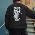 Proud Dad Of An NICU Grad NICU Graduate Father Parents Men's Sweatshirt Back Print