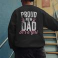 Proud New Dad It's A Girl Father To Be Soon To Be Dad Men's Sweatshirt Back Print