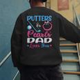 Putters Or Pearls Dad Loves You Gender Reveal Family Men's Sweatshirt Back Print