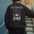 Retired Promoted To Stay At Home Dog Dad Men's Sweatshirt Back Print