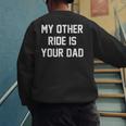 My Other Ride Is Your Dad Men's Sweatshirt Back Print