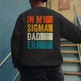 In My Sigma Dad Era Meme Alpha Male Slang Daddy Men's Sweatshirt Back Print