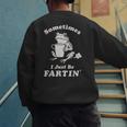 Sometimes I Just Be Farting Dad Husband Boyfriend Men's Sweatshirt Back Print