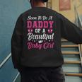 Soon To Be A Daddy Of A Beautiful Baby Girl Baby Shower Men's Sweatshirt Back Print Soon To Be A Daddy Of A Beautiful Baby Girl Baby Shower Men's Sweatshirt Back Print