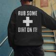 Sports Meme Rub Some Dirt On It For Coach Or Dad Men's Sweatshirt Back Print