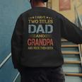 I Have Two Titles Dad And Grandpa Father's Day Grandpa Men's Sweatshirt Back Print