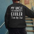 My Uncle Is Definitely Cooler Than My Dad Family Nephew Boys Men's Sweatshirt Back Print