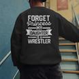 Wrestling Mom Dad Forget Princess My Daughter Is A Wrestler Men's Sweatshirt Back Print