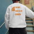 Basketball Not Yelling This Is My Basketball Coach Dad Men's Sweatshirt Back Print