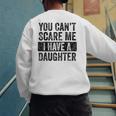 You Can't Scare Me I Have A Daughter Dad Father Joke Men's Sweatshirt Back Print
