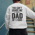 You Can't Scare Me I'm a Dad Of 5 Kids Father's Day Men's Sweatshirt Back Print