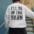 I'Ll Be In The Barn Dad Joke Grandpa Handyman Vintage Men's Sweatshirt Back Print
