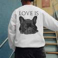 Love Is French Bulldog Shirt Frenchie Lover Tee Dog Mom Dad Men's Sweatshirt Back Print