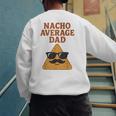 Nacho Average Dad Dad Joke Nacho Chip Men's Sweatshirt Back Print