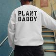 Plant Daddy Dad Gardener Fathers Day Gardening Vintage Men's Sweatshirt Back Print