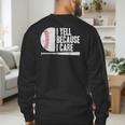 Baseball Fan Humor I Yell Because I Care Baseball Dads Men's Sweatshirt Back Print