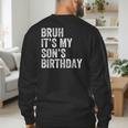 Bruh It's My Son's Birthday Birthday Mom Dad Men's Sweatshirt Back Print