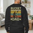 Bucket Dad Softball Dad Baseball Coach Father's Day Men's Sweatshirt Back Print Bucket Dad Softball Dad Baseball Coach Father's Day Men's Sweatshirt Back Print