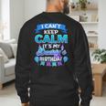 I Cant Keep Calm Its My Daddy Birthday Shirt Bday Men's Sweatshirt Back Print I Cant Keep Calm Its My Daddy Birthday Shirt Bday Men's Sweatshirt Back Print