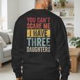 You Can't Scare Me I Have Three Daughters Dad Father Men's Sweatshirt Back Print