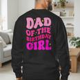 Dad Of The Birthday Girl Party Girls Daddy Birthday Party Men's Sweatshirt Back Print