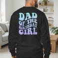 Dad Of The Birthday Girls Teens Kid Family Matching Birthday Men's Sweatshirt Back Print