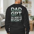Dad GPT Always Right Robot Machine Data Prompt Engineer AI Men's Sweatshirt Back Print Dad GPT Always Right Robot Machine Data Prompt Engineer AI Men's Sweatshirt Back Print