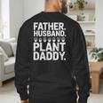 Daddy Quote Plant Dad Father Husband Plant Daddy Men's Sweatshirt Back Print