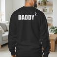 Daddy Squared Shirt 2 Second Pregnancy Announcement Shirt Men's Sweatshirt Back Print