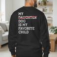My Dog Is My Favorite Child Replaced Daughter Mom Dad Men's Sweatshirt Back Print